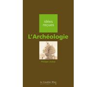 L'archeologie Idées reçues sur l'archéologie - Philippe Jockey - Cavalier Bleu Eds - broché - Etude
