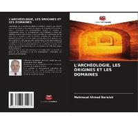 L'archéologie, Les Origines Et Les Domaines