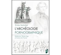 L'archéologie pornographique: Médecine, Moyen âge et histoire de France