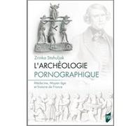 L'archéologie pornographique: Médecine, Moyen âge et histoire de France