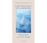 L'Archéologue de la mémoire: Conversations avec W. G. Sebald