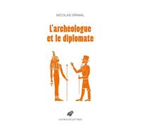L'archéologue et le diplomate - Nicolas Grimal - Belles Lettres - broché - Essai