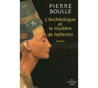 L'archeologue et le mystère Nefertiti Pierre Boulle (Auteur)