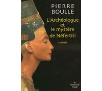 L'archeologue et le mystère Nefertiti - Pierre Boulle - Le Cherche-Midi - broché - Roman