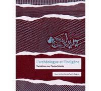L'archéologue Et L'indigène - Variations Sur L'autochtonie