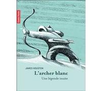 L'archer blanc James Houston (Auteur), James Houston (Illustration), Maryse Cote (Traduction)