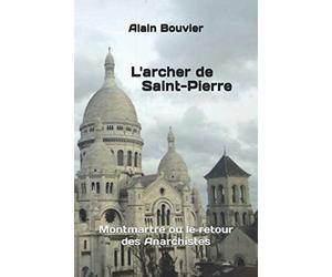 L'archer de Saint-Pierre: Montmartre ou le retour des Anarchistes