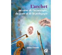 L'archet: Au coeur de l'acoustique, du geste et de la pédagogie