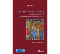 L'Archet et le lutrin Enseignement et foi dans la poésie médiévale d'Oc - Suzanne Thiolier-Méjean - L'harmattan - broché - Essai