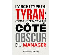 L'archétype Du Tyran: Comment Désactiver Le Côté Obscur Du Manager