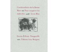 L’archiconfrérie de la Bonne Mort Pour exaspérer les imbéciles - Léon Bloy - Fata Morgana - broché - Roman