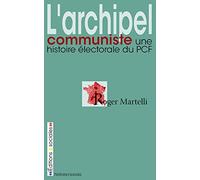 L'archipel communiste: Une histoire électorale du PCF