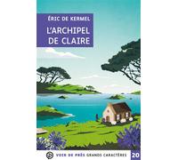 L'archipel de claire Grands caractères, édition accessible pour les malvoyants - Eric de Kermel - Voir De Pres - broché - Roman