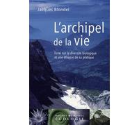 L'archipel De La Vie - Essai Sur La Diversité Biologique Et Une Éthique De Sa Pratique