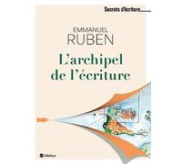 L'archipel de l'écriture - Les secrets d'écriture d'Emmanuel Ruben