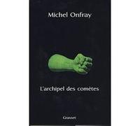 L'archipel des comètes Michel Onfray (Auteur)