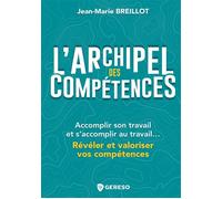 L'archipel des compétences Accomplir son travail et set#8217;accomplir au travailet#8230; Révéler et valoriser vos compétences - Jean-Marie Breillot - Gereso Eds - broché - Etude