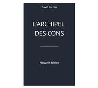 L'ARCHIPEL DES CONS: Nouvelle édition