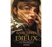 L'Archipel des Dieux Le sacrifice - Amie Kaufman - Casterman - broché - Roman adolescent