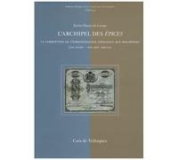 L'archipel Des Epices - La Corruption De L'administration Espagnole Aux Philippines (Fin Xviiie - Fin Xixe Siècle)