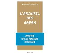 L'Archipel des Gafam: Manifeste pour un numérique responsable