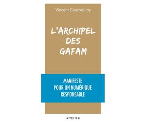 L'Archipel des Gafam Manifeste pour un numérique responsable - Vincent Courboulay - Actes sud - broché - Essai