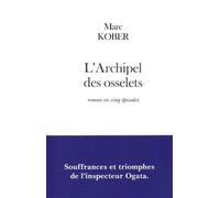 L'Archipel des osselets Souffrances et triomphes de l'inspecteur Ogata - Marc Kober - Fayard - broché - Roman