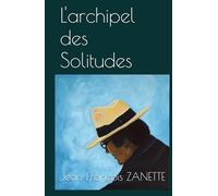 L'archipel des Solitudes: (poèmes, édition complétée 2024)