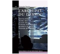 L'archipel Du Dessin : Marc Bauer, Silvia Bächli, Alain Huck, Karim Noureldin, Didier Rittener, Markus