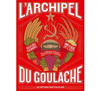 L'archipel du Goulache Aventures culinaires dans le bloc de l'est - Florian Pinel - Noir Sur Blanc - relié - Beau livre