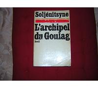 L'Archipel du Goulag, 1918-1956 : Essai d'investigation littéraire, tome 1