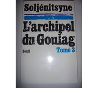 L'Archipel du Goulag. Essai d'investigation littéraire (1918-1956), tome 3 (5e, 6e et 7e parties)