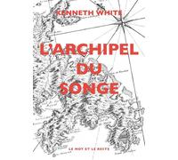 L'archipel du songe Voyage transcendantal parmi les petites îles de l'Atlantique tropical - Kenneth White - Le Mot Et Le Reste - broché - Récit