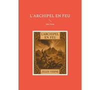 L'archipel en feu: Un roman historique de Jules Verne mêlant piraterie et aventures maritimes
