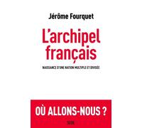 L'Archipel français Naissance d’une nation multiple et divisée - Jérôme Fourquet - Seuil - broché - Essai