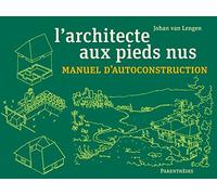 L'architecte aux pieds nus: Manuel d’autoconstruction