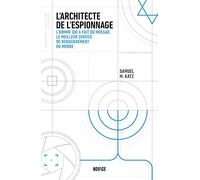 L'architecte de l'espionnage: L'homme qui a fait du Mossad le meilleur service de renseignement du monde