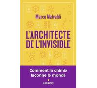L'Architecte de l'invisible: ou comment penser comme un chimiste