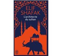L'architecte du sultan Elif Shafak (Auteur), Dominique Goy-Blanquet (Traduction)
