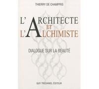 L'architecte et l'Alchimiste Dialogue sur la beauté - Thierry De Champris - Tredaniel La Maisnie - broché - Essai