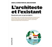L'architecte et l'existant: Construire avec ce qui est déjà là