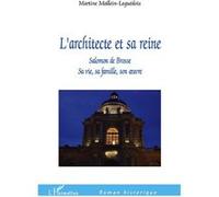 L'Architecte et sa reine Salomon de Brosse - Sa vie, sa famille, son oeuvre - Martine Mallein - L'harmattan - broché - Roman