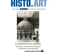 L'architecte et ses modèles Intentions, connaissance et projets à la période contemporaine. Histo.Art n°13 - Jean Philippe Garric - De La Sorbonne Editions - broché - Essai