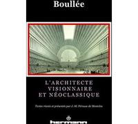 L'architecte visionnaire et néoclassique Étienne-Louis Boullée (Auteur), Jean-Marie Pérouse de Montclos (Editeur en chef)