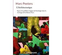 L'architectonique: Kant et le problème logique de l’ontologie dans la "Critique de la Raison Pure"