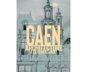 L'architecture à Caen à la Renaissance 1483-1620 - Etienne Faisant - Pu.francois Rabelais - broché - Beau livre