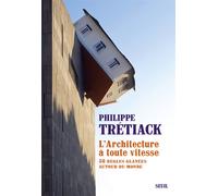 L'Architecture à toute vitesse 56 règles glanées autour du monde - Philippe Trétiack - Seuil - broché - Essai