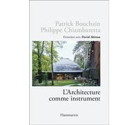 L'Architecture comme instrument Conversation entre deux architectes iconoclastes - Patrick Bouchain - Flammarion - broché - Essai