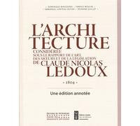 L'architecture Considérée Sous Le Rapport De L'art, Des Meours Et De La Législation De Claude-Nicolas Ledoux - 1804 - Une Édition Annotée