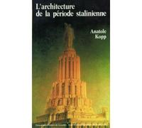 L'architecture de la periode stalinienne - Anatole Kopp - Ecole Nat.sup.des Beaux-Arts - broché - Etude